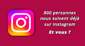 800 personnes nous suivent déjà sur Instagram