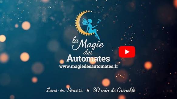 La Magie des automates www.magiedesautomates.fr Lans-en-Vercors - 30 min de Grenoble